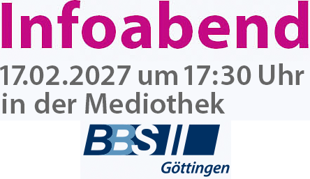 Infoabend am 11.02.2027 um 17:30 Uhr in der Mediothek der BBS II Göttingen